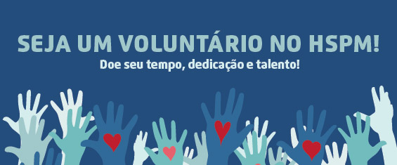 Seja um voluntário no HSPM Doe seu tempo, dedicação e talento!