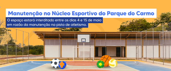  Imagem com fundo em tom alaranjado mostrando uma quadra esportiva ao ar livre. Ao centro, há uma quadra de basquete com tabela e aro, cercada por alambrados. Ao fundo, aparece um pequeno prédio com cobertura e estrutura simples, típico de espaço esportivo público. Na parte inferior da imagem, há ilustrações de bolas esportivas (futebol, basquete, vôlei e outras).  No topo, em destaque, está o texto: “Manutenção no Núcleo Esportivo do Parque do Carmo”.  Logo abaixo, em uma faixa azul, lê-se: “O espaço estará interditado entre os dias 4 e 15 de maio em razão da manutenção na pista de atletismo.”