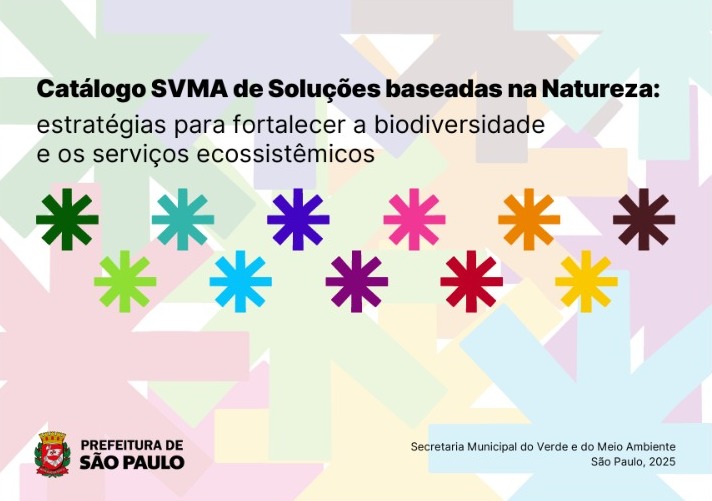 Imagem de capa do Catálogo SVMA de Soluções Baseadas na Natureza. O fundo é claro, com formas geométricas sobrepostas em tons pastel. No centro superior, lê-se o título: “Catálogo SVMA de Soluções baseadas na Natureza: estratégias para fortalecer a biodiversidade e os serviços ecossistêmicos”. Abaixo do texto, há diversos símbolos em forma de asterisco, distribuídos em linha, cada um em uma cor diferente, como verde, azul, roxo, rosa, laranja, amarelo e marrom. No canto inferior esquerdo aparece o brasão e o texto “Prefeitura de São Paulo”. No canto inferior direito, lê-se “Secretaria Municipal do Verde e do Meio Ambiente – São Paulo, 2025”.