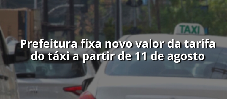 A imagem anuncia o novo valor da tarifa de táxi em São Paulo a partir de 11 de agosto.