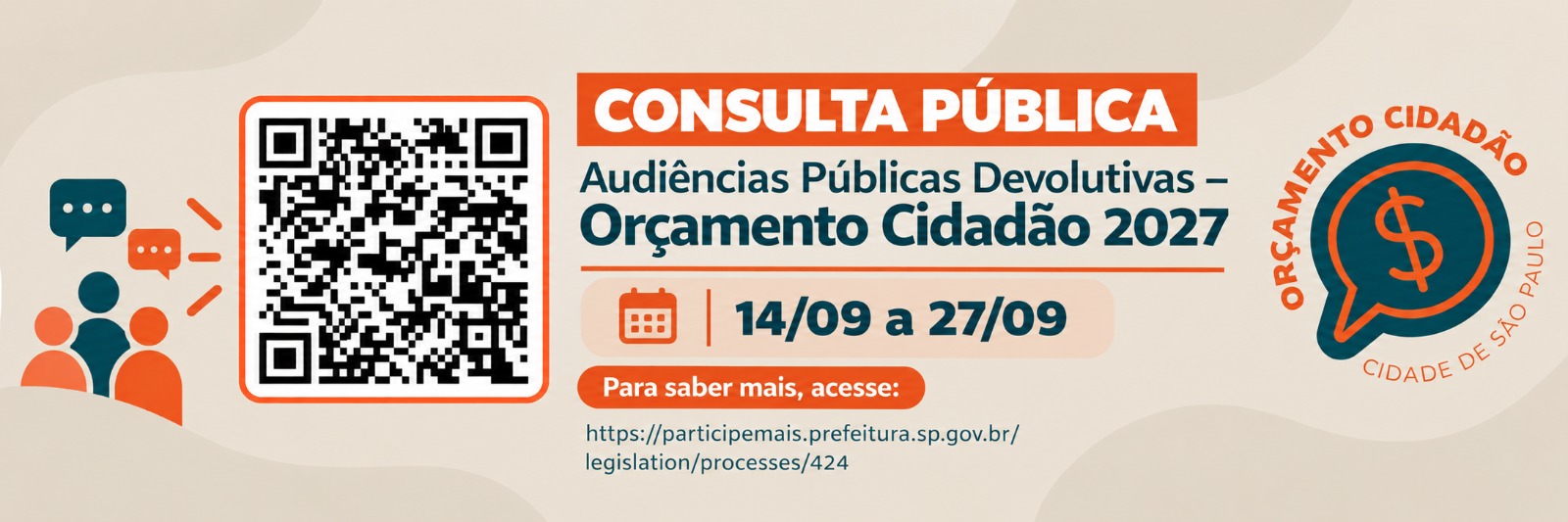 Uma imagem horizontal retangular, no estilo de um banner digital, com fundo em um tom suave de bege acinzentado. O banner digital é da Prefeitura de São Paulo anunciando a Consulta Pública das Audiências Públicas Devolutivas do Orçamento Cidadão 2027, realizada de 14/09 a 27/09. Do lado esquerdo, há um QR Code acompanhado da ilustração de três pessoas conversando; ao centro, o título, as datas e o endereço do site (participemais.prefeitura.sp.gov.br/legislation/processes/424); e no canto superior direito, o selo oficial do Orçamento Cidadão, um ícone de balão de diálogo azul escuro com um símbolo de cifrão ($) laranja dentro. Ao redor deste ícone, em formato de arco e na cor laranja, está o texto: 