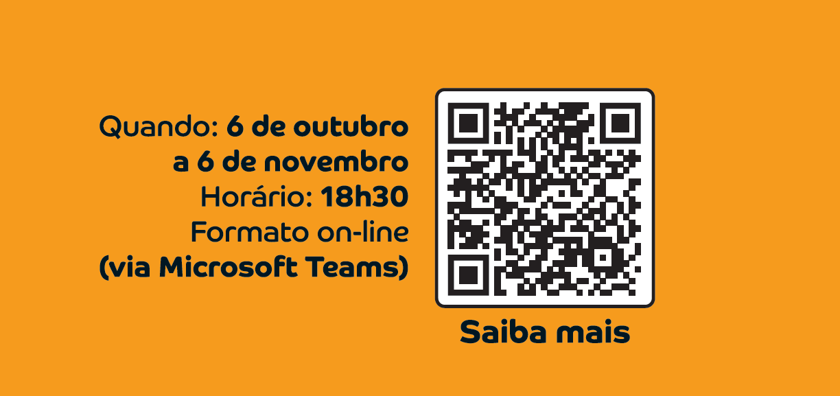 6 de outubro a 6 de novembro. 18 horas 30. formato online. via microsoft teams. QR code. saiba mais